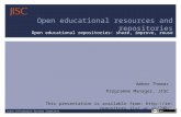 Joint Information Systems Committee Open educational resources and repositories Open educational repositories: share, improve, reuse Amber Thomas Programme.