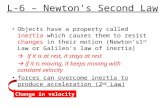 L-6 – Newton's Second Law Objects have a property called inertia which causes them to resist changes in their motion (Newton’s1 st Law or Galileo’s law.