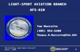 Federal Aviation Administration 1 FAA Briefing Light-Sport Aircraft April, 2008 LIGHT-SPORT AVIATION BRANCH AFS-610 Tom Marcotte (405) 954-6400 Thomas.M.Marcotte@FAA.GOV.