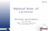 “Mythical” Rules of Lacrosse Michael Williamson US Lacrosse MDOC Training Committee mwilliamson01982@verizon.net.