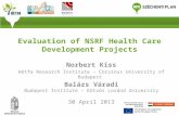 Evaluation of NSRF Health Care Development Projects Norbert Kiss Hétfa Research Institute – Corvinus University of Budapest Balázs Váradi Budapest Institute.