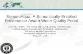 SemantAqua: A Semantically-Enabled Provenance-Aware Water Quality Portal Evan W. Patton, Ping Wang, Jin Guang Zheng, Timothy Lebo, Li Ding, Joanne Luciano,