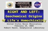 RIGHT AND LEFT: Geochemical Origins Of Life’s Homochirality RIGHT AND LEFT: Geochemical Origins Of Life’s Homochirality United States Naval Observatory.