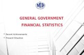 GENERAL GOVERNMENT FINANCIAL STATISTICS GENERAL GOVERNMENT FINANCIAL STATISTICS  Recent Achievements  Present Situation.