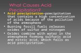 Acid precipitation- precipitation that contains a high concentration of acids because of the pollution of the atmosphere  Burning fossil fuels releases.