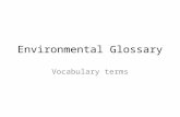 Environmental Glossary Vocabulary terms. Acid Rain Acid rain is rain or snow with a pH below 5.6 (it is acidic) Kills plants and can change the pH of.