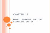 C HAPTER 12 MONEY, BANKING, AND THE FINANCIAL SYSTEM.