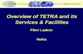Overview of TETRA and its Services & Facilities Päivi Laakso Nokia 17.06.2002.
