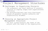 1 ISE 491 - Ch. 3 Project Management Structures Challenges to Organizing Projects  The uniqueness and short duration of projects relative to ongoing longer-term.