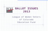 BALLOT ISSUES 2013 League of Women Voters of Colorado Education Fund.