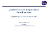 Quality Role in Exploration Development CQSDI Cape Canaveral March 2008 Bryan O’Connor Chief, Safety and Mission Assurance.