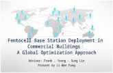 Femtocell Base Station Deployment in Commercial Buildings ： A Global Optimization Approach Adviser: Frank, Yeong - Sung Lin Present by Li Wen Fang.