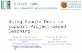 Damien Raftery Lecturer & eLearning Development Officer Teaching & Learning Centre Institute of Technology Carlow Using Google Docs to support Project-based.