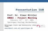 Presentation SUB Prof. Dr. Elmar Mittler EMANI – Project Meeting February 14 th - 16 th, 2002 Springer-Verlag Heidelberg Göttingen State and University.