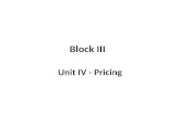 Block III Unit IV - Pricing. What Is a Price? Price is the amount of money charged for a product or service. It is the sum of all the values that consumers.
