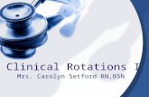 Clinical Rotations I Mrs. Carolyn Setford RN,BSN.