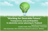 ‘Working for Desirable Future’ : Transparency and participation in electricity sector planning in Thailand Suphakit Nuntavorakarn Healthy Public Policy.