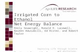 Improving Life through Science and Technology. Irrigated Corn to Ethanol Net Energy Balance Emily Seawright, Ronald D. Lacewell, Naveen Adusumilli, Ed.