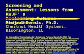 Screening and Assessment: Lessons from RWJF’ s Reclaiming Futures Projects Michael Dennis, Ph.D. Chestnut Health Systems, Bloomington, IL On line webinar.