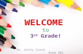 WELCOME to 3 rd Grade! Ms. Kathy Coard Room 301. About Me…