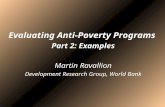 Evaluating Anti-Poverty Programs Part 2: Examples Martin Ravallion Development Research Group, World Bank.