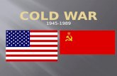 1945-1989.  What is a Cold War?  A war where two enemies don’t actually fight  Who is involved?  U.S. & U.S.S.R (Soviet Union)  When?  1945-1989.