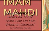 IMAM MAHDI Imam MAHDI Imam MAHDI (AJ) Helps All Those “Who Call On Him When In Distress” By Prof Ghada Ramahi.