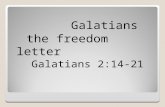 Galatians the freedom letter Galatians 2:14-21. Galatians2:21) “I do not set aside the grace of God; for if righteousness comes through the law, then.