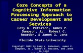 Core Concepts of a Cognitive Information Processing Approach to Career Development and Services Gary W. Peterson, James P. Sampson, Jr., Robert C. Reardon,