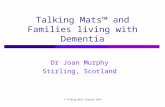 Talking Mats™ and Families living with Dementia Dr Joan Murphy Stirling, Scotland © Talking Mats Limited 2014.