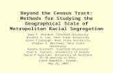 Beyond the Census Tract: Methods for Studying the Geographical Scale of Metropolitan Racial Segregation Sean F. Reardon, Stanford University Barrett A.