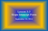 Lesson 5-3 Slope Intercept Form September 16, 2014.