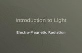 Introduction to Light Electro-Magnetic Radiation.