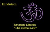 Hinduism Sanatana Dharma “The Eternal Law”. The term “Hindu” is Persian, derived from the Sanskrit term Sindu, for the Indus River. It was coined in the.