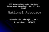 National Advocacy Abdulaziz AlRajhi, M.D. President, MEACO ICO Ophthalmologic Society Advocates Meeting, HK, 27 Jun 2008.