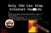 YOU Only YOU Can Stop Internet Hazards NETS: 5. Digital Citizenship Students understand human, cultural, and societal issues related to technology and.