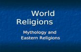 World Religions World Religions Mythology and Eastern Religions.