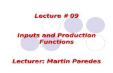 Lecture # 09 Inputs and Production Functions Lecturer: Martin Paredes.