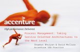 Shawkat Bhuiyan & David McClure Accenture SOA Practice Process Management: Taking Service Oriented Architectures to the Next Level.
