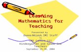 Learning Mathematics for Teaching Presented by Donna McLeish, IMI Staff To IMI Cohort III Kindergarten and Grade One Teachers September 29-30, 2004.