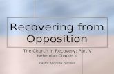 Recovering from Opposition The Church in Recovery: Part V Nehemiah Chapter 4 Pastor Andrew Cromwell.