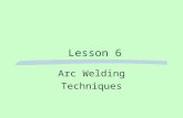 Lesson 6 Arc Welding Techniques. There are basic fundamentals of welding that must be understood.