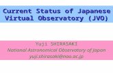 Yuji SHIRASAKI National Astronomical Observatory of Japan yuji.shirasaki@nao.ac.jp Current Status of Japanese Virtual Observatory (JVO)