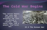 25.4 The Korean War “Our nation honors her sons and daughters who answered the call to defend a country they never knew, and a people they never met.”