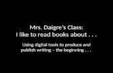 Mrs. Daigre’s Class: I like to read books about... Using digital tools to produce and publish writing – the beginning...
