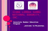 S IGMA L AMBDA G AMMA N ATIONAL S ORORITY, I NC. Associate Member Education Program …welcome to The Journey.