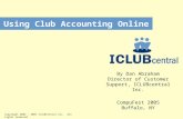 Using Club Accounting Online Copyright 2002 - 2005 ICLUBcentral Inc. All rights reserved By Dan Abraham Director of Customer Support, ICLUBcentral Inc.