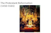 The Protestant Reformation (1450-1565) THE PROTESTANT REFORMATION Revolution in religious thought & practice  Challenged established authority & secured.