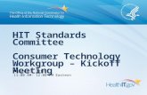 HIT Standards Committee Consumer Technology Workgroup – Kickoff Meeting March 21, 2013 11:00 AM– 12:00 PM Eastern.