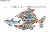 1. TRENDS IN MICROFINANCE. Microfinance Basics A response to abusive practices Diversification of delivery mechanisms.